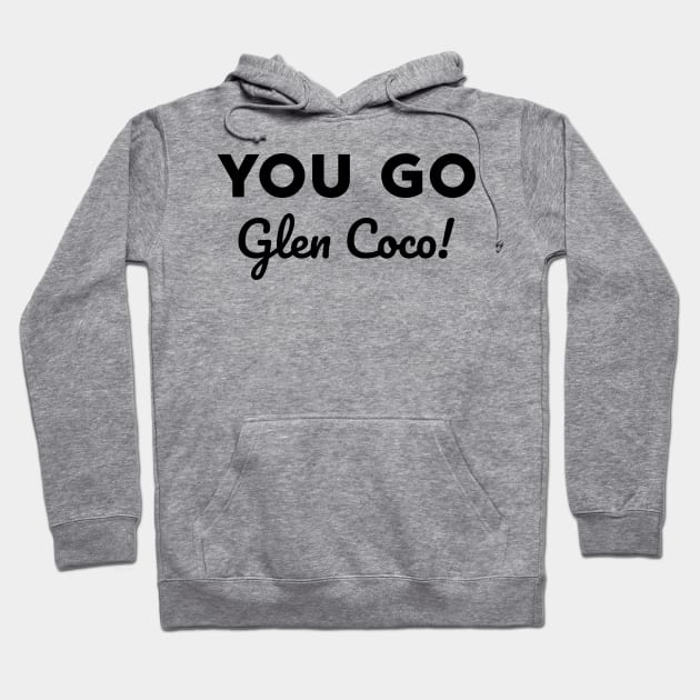 You go Glen Coco! Hoodie by alliejoy224